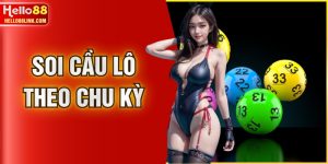 Soi Cầu Lô Theo Chu Kỳ - Tuyệt Chiêu Thắng Lớn Tại HELLO88